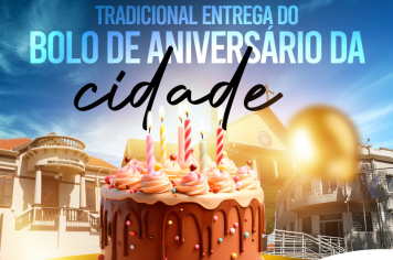SÁBADO TEM ENTREGA DO TRADICIONAL BOLO DE ANIVERSÁRIO DA CIDADE